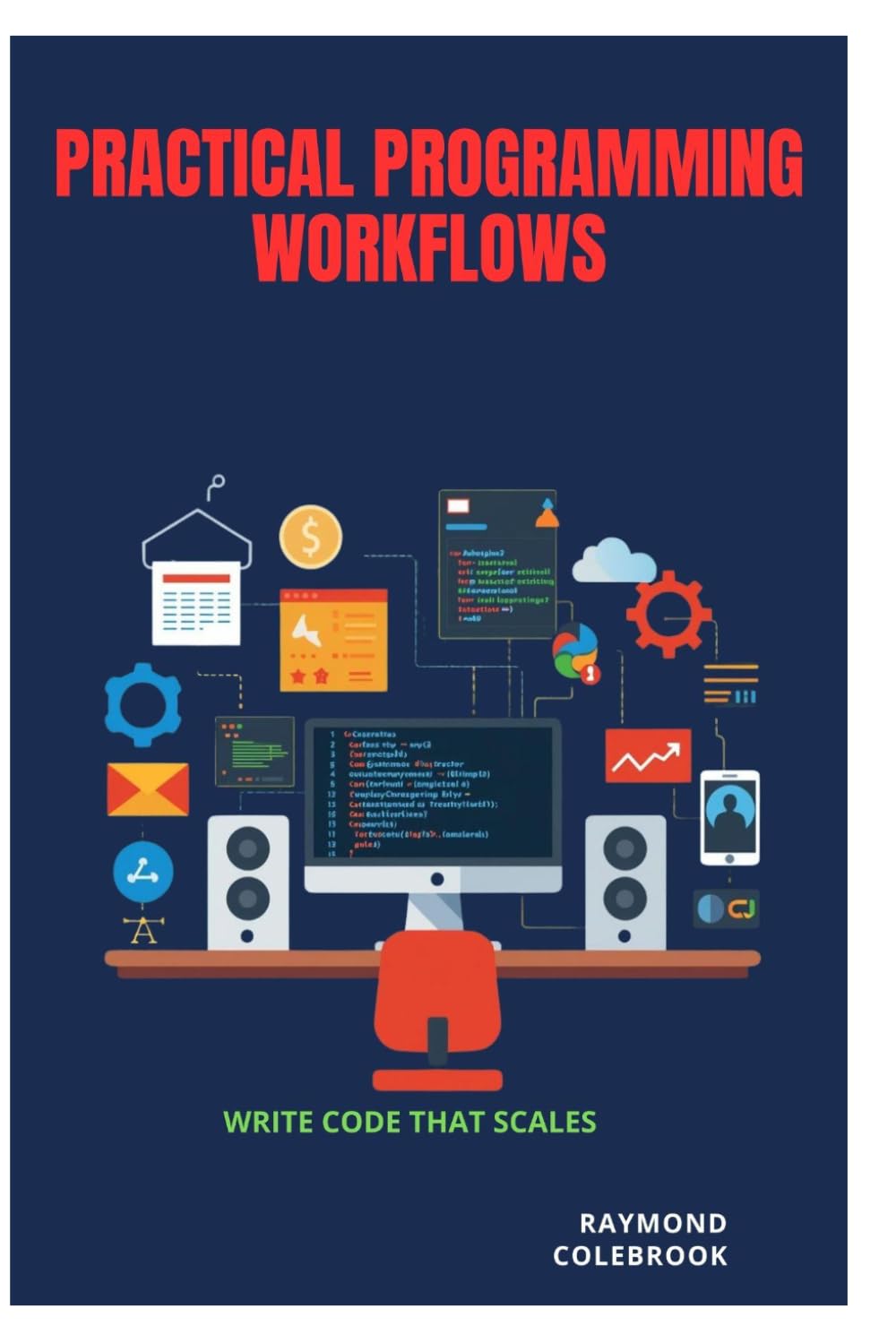 Practical Programming Workflows: Write Code That Scales