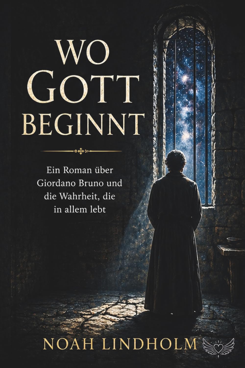 Wo Gott beginnt: Ein Roman über Giordano Bruno und die Wahrheit, die in allem lebt (Pantheismus, Nondualität)