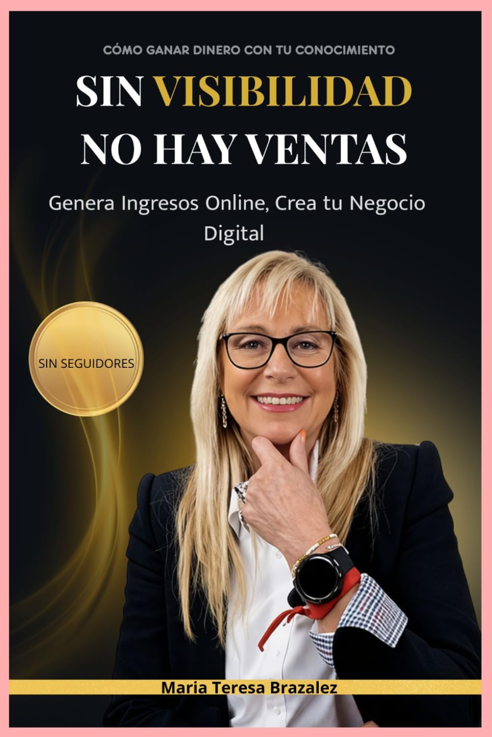 SIN VISIBILIDAD NO HAY VENTAS: Genera Ingresos Online, Crea tu Negocio Digital