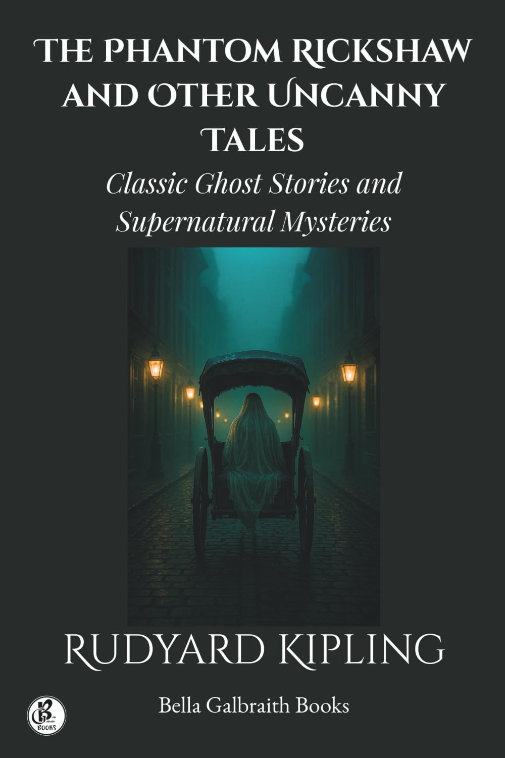 The Phantom Rickshaw and Other Uncanny Tales: Classic Ghost Stories and Supernatural Mysteries