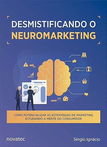 Desmistificando o Neuromarketing: Como Potencializar as Estratégias de Marketing Estudando a Mente do Consumidor