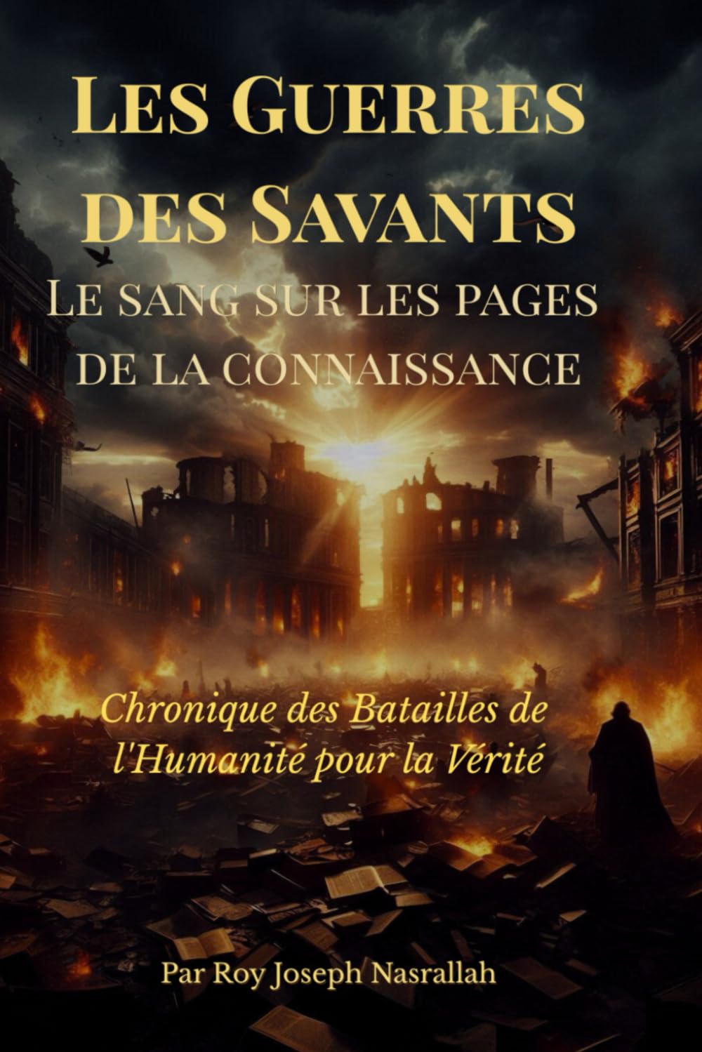 Les Guerres des Savants: Le sang sur les pages de la connaissance (Les Guerres du Savoir – Une chronique des batailles de l’humanité pour la vérité)