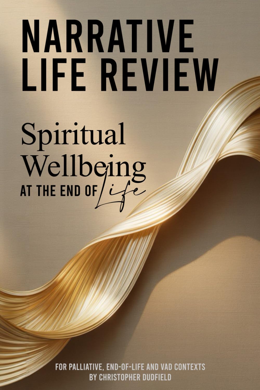 Narrative Life Review for Spiritual Wellbeing: Structured Spiritual Care Intervention for Palliative, End-of-Life and Voluntary Assisted Dying Contexts
