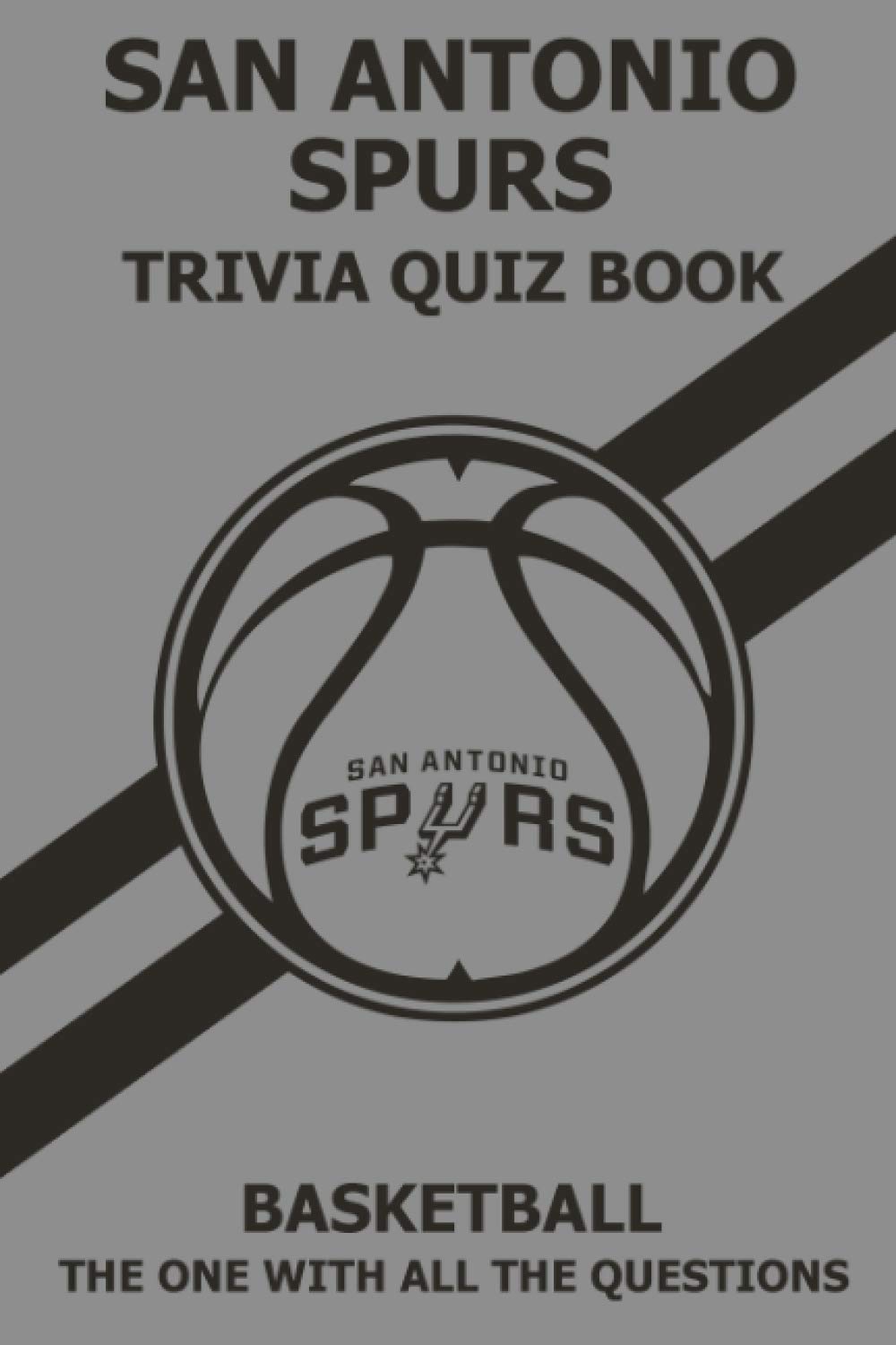 San Antonio Spurs Trivia Quiz Book: The One With All The Questions