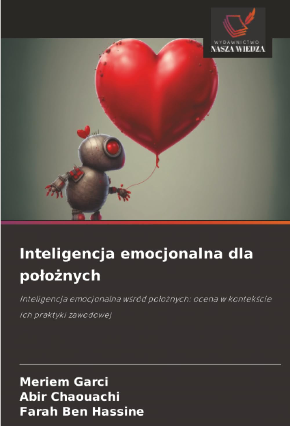 Inteligencja emocjonalna dla położnych: Inteligencja emocjonalna wśród położnych: ocena w kontekście ich praktyki zawodowej: Inteligencja emocjonalna ... ocena w kontek¿cie ich praktyki zawodowej