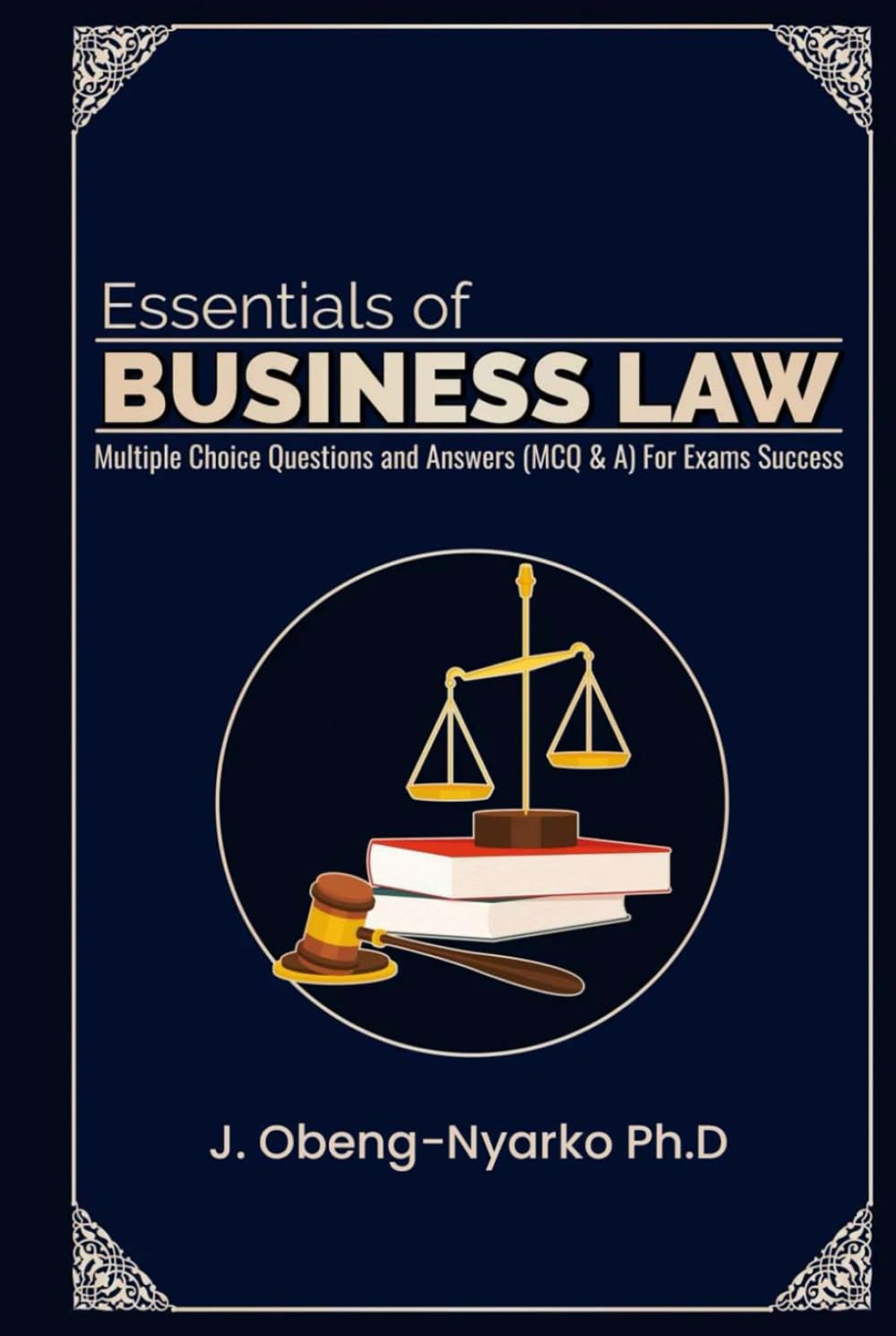 Essentials of Business Law: Multiple Choice Questions and Answers (MCQ&A) For Exams Success