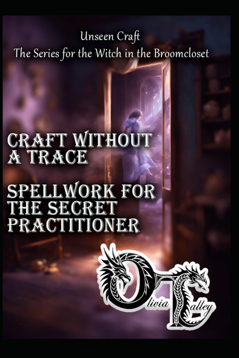 Craft Without a Trace: Spellwork for the Secret Practitioner (Unseen Craft : The series for the Witch in the Broomcloset)
