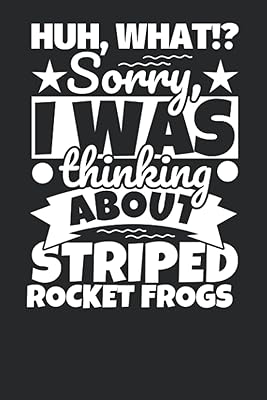 Notebook lined: Huh, What!? Sorry, I was thinking about Striped Rocket Frogs