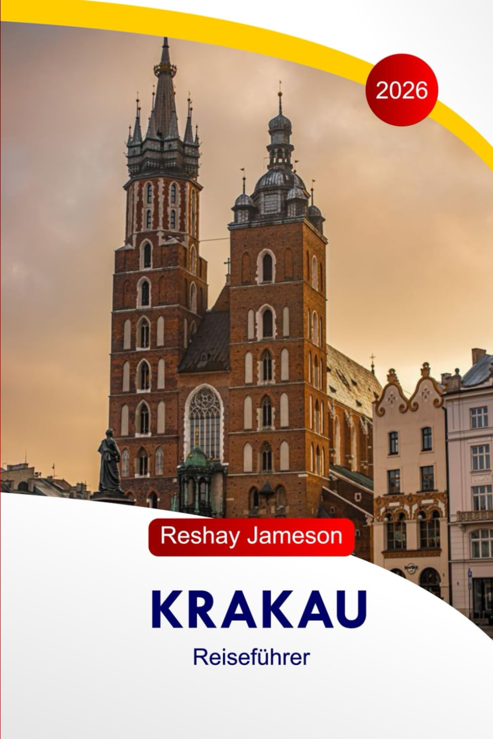Krakau Reiseführer 2026: Der vollständige unverzichtbare Leitfaden zur polnischen Hauptstadt, zu den Reiserouten, Küchen, Sehenswürdigkeiten, ... lokalen Tipps für unvergessliche Erlebnisse