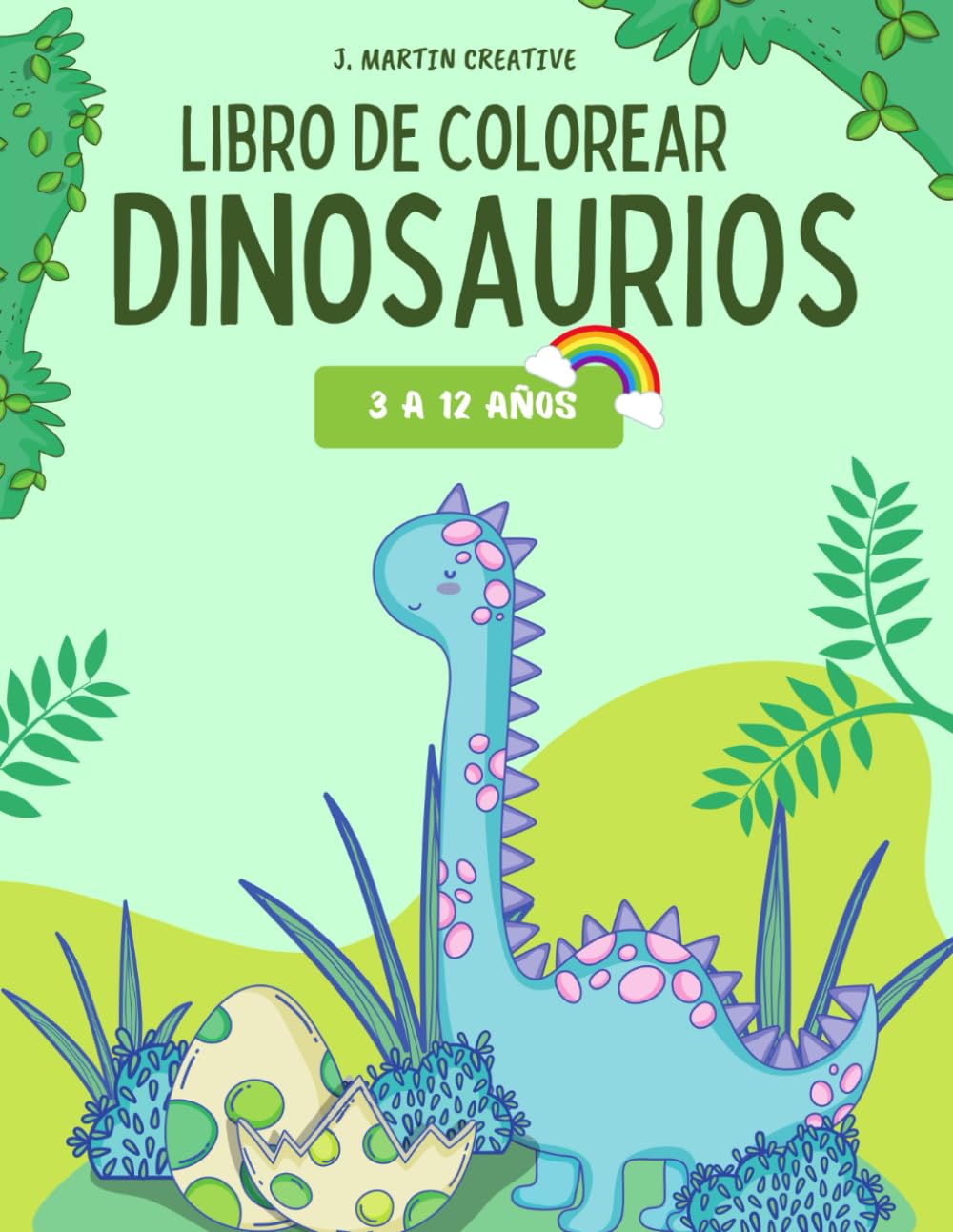 Libro de Colorear Dinosaurios de 3 a 12 Años: 33 divertidos y sencillos diseños de dinosaurios animados para colorear, un regalo ideal para los ... Unicorn: Libros de Colorear para Niños)
