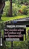  Wer mordet schon in Cottbus und im Spreewald?: 11 Krimis und 125 Freizeittipps (Kriminelle Freizeitführer im GMEINER-Verlag)