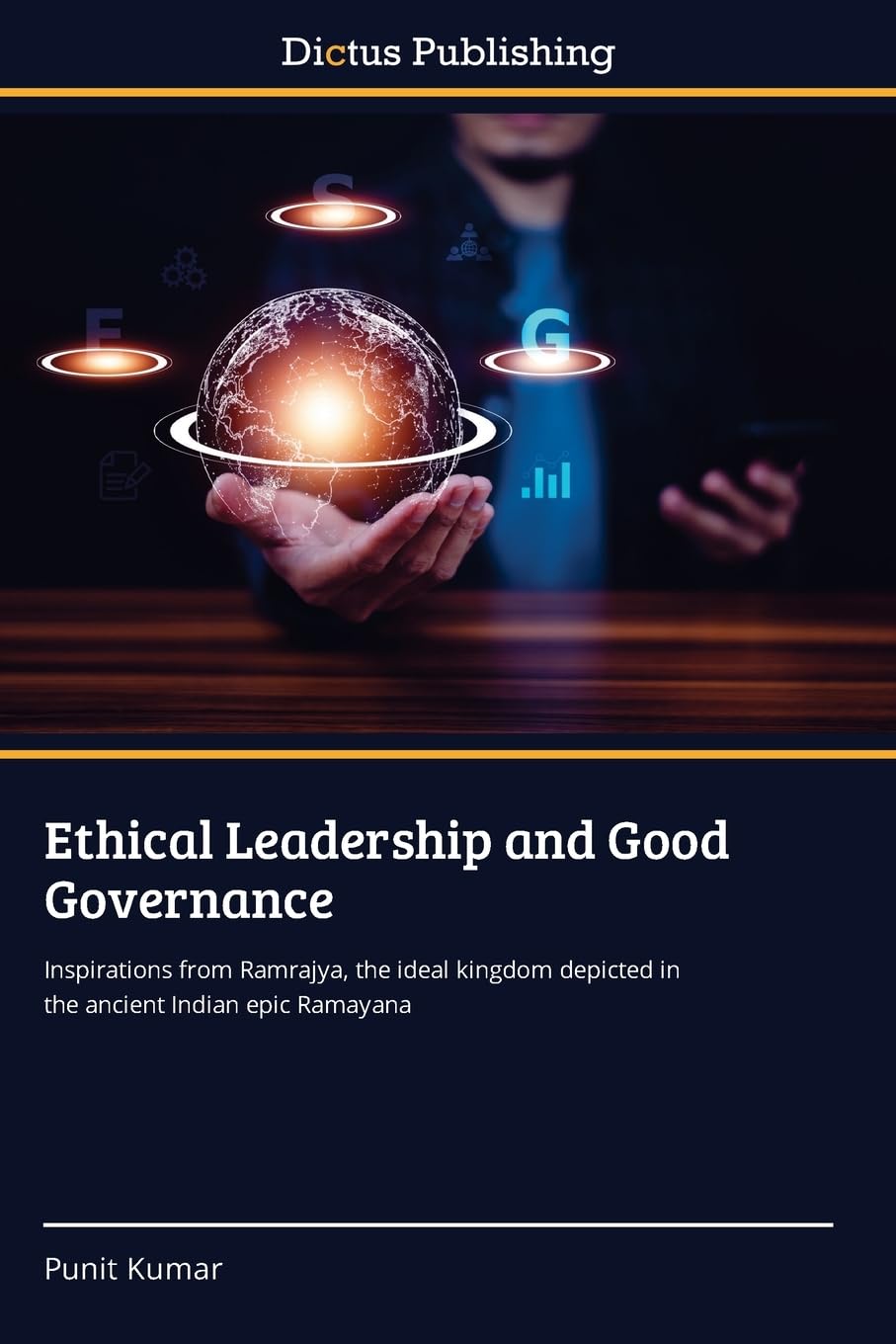 Ethical Leadership and Good Governance: Inspirations from Ramrajya, the ideal kingdom depicted in the ancient Indian epic Ramayana