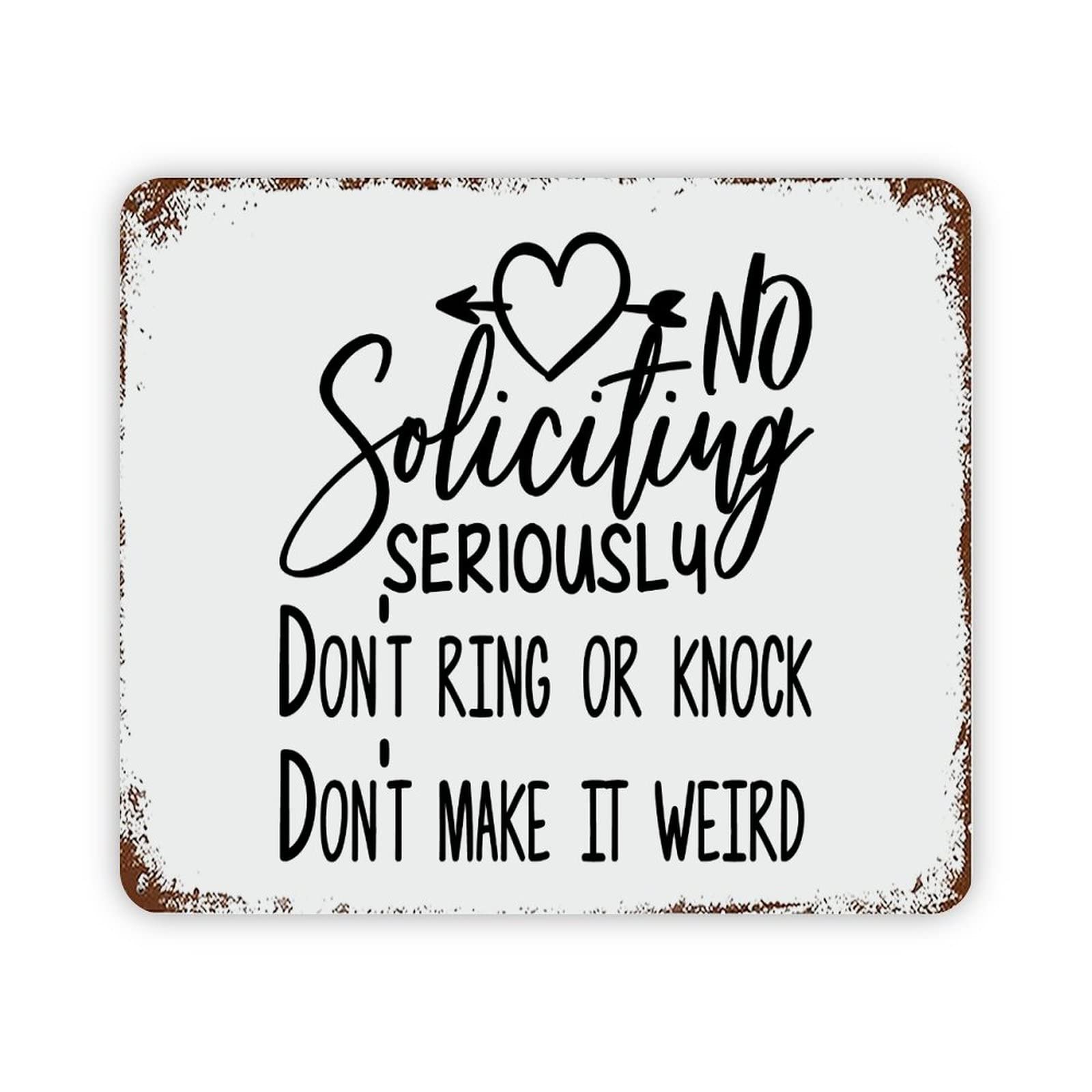 ENEDNATE No Soliciting Seriously Dont Ring Or Knock Don't Make It Weird Quote Metal Signs Vintage Aluminum Metal Tin Sign for Living Room Bedroom Bathroom Kitchen Retro Wall Art Home Decor 12x16