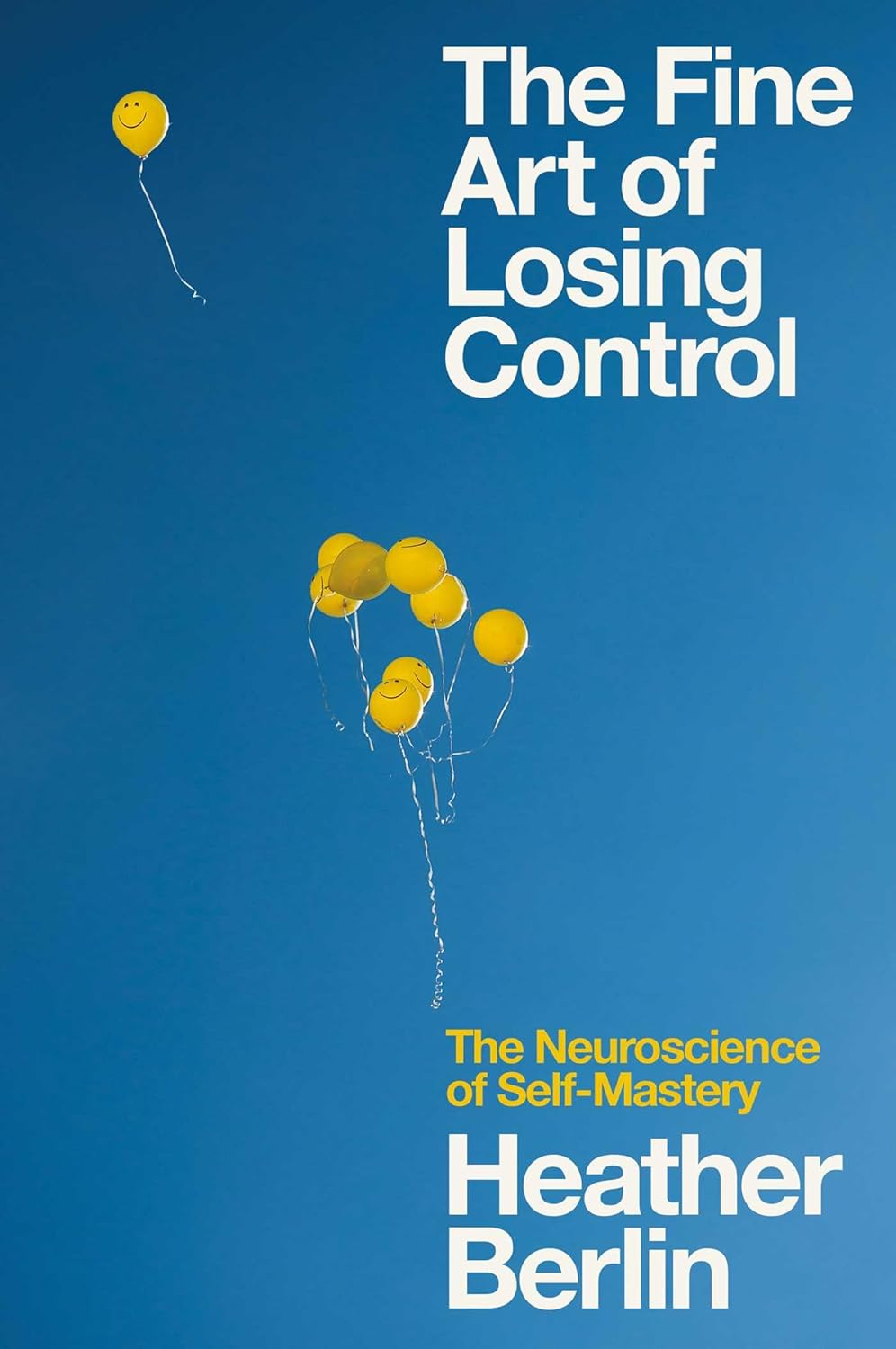The Fine Art of Losing Control: The Neuroscience of Self-Mastery