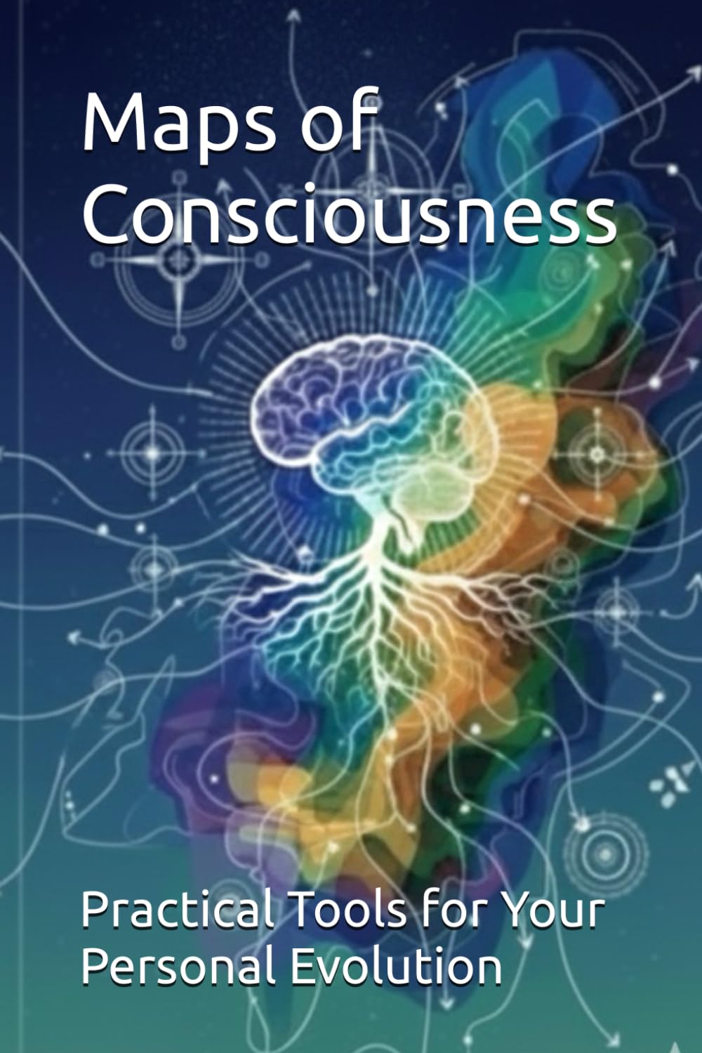 Maps of Consciousness: Practical Tools for Your Personal Evolution