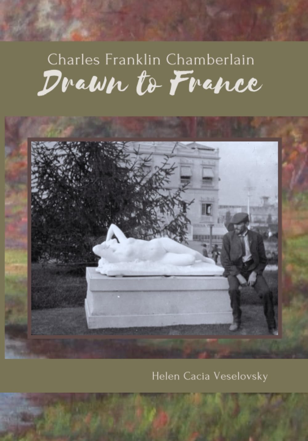 Charles Franklin Chamberlain : Drawn to France: The story and letters of a Michigan farmer who became a Yankee Impressionist during the late 1800s in Paris      Paperback – April 26, 2022