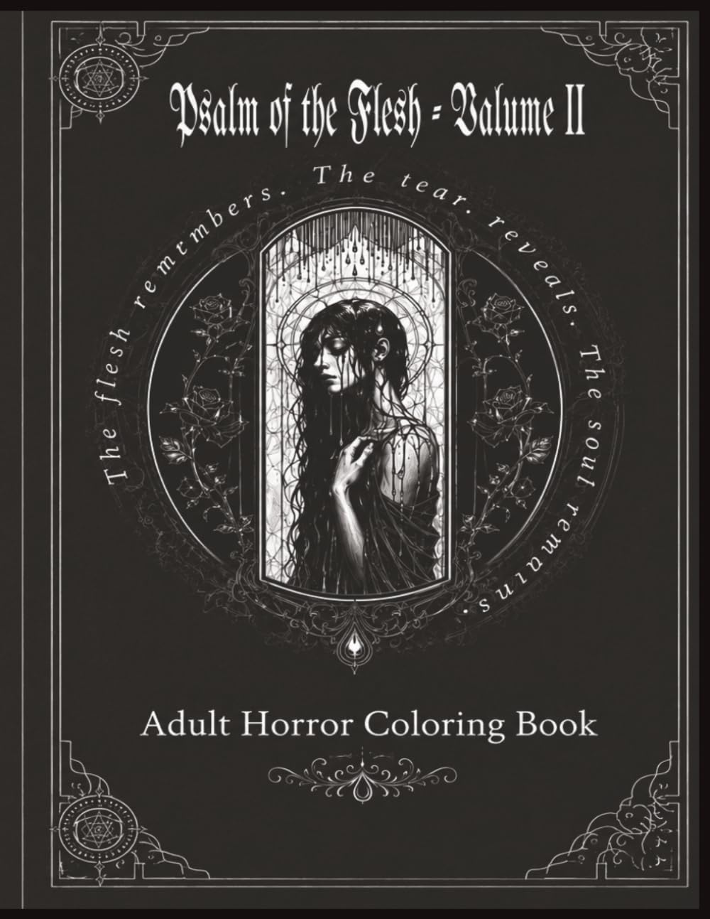 Psalms of Flesh: Volume II: Adult Horror Coloring Book Inspired by the Psalm of the Tear Universe