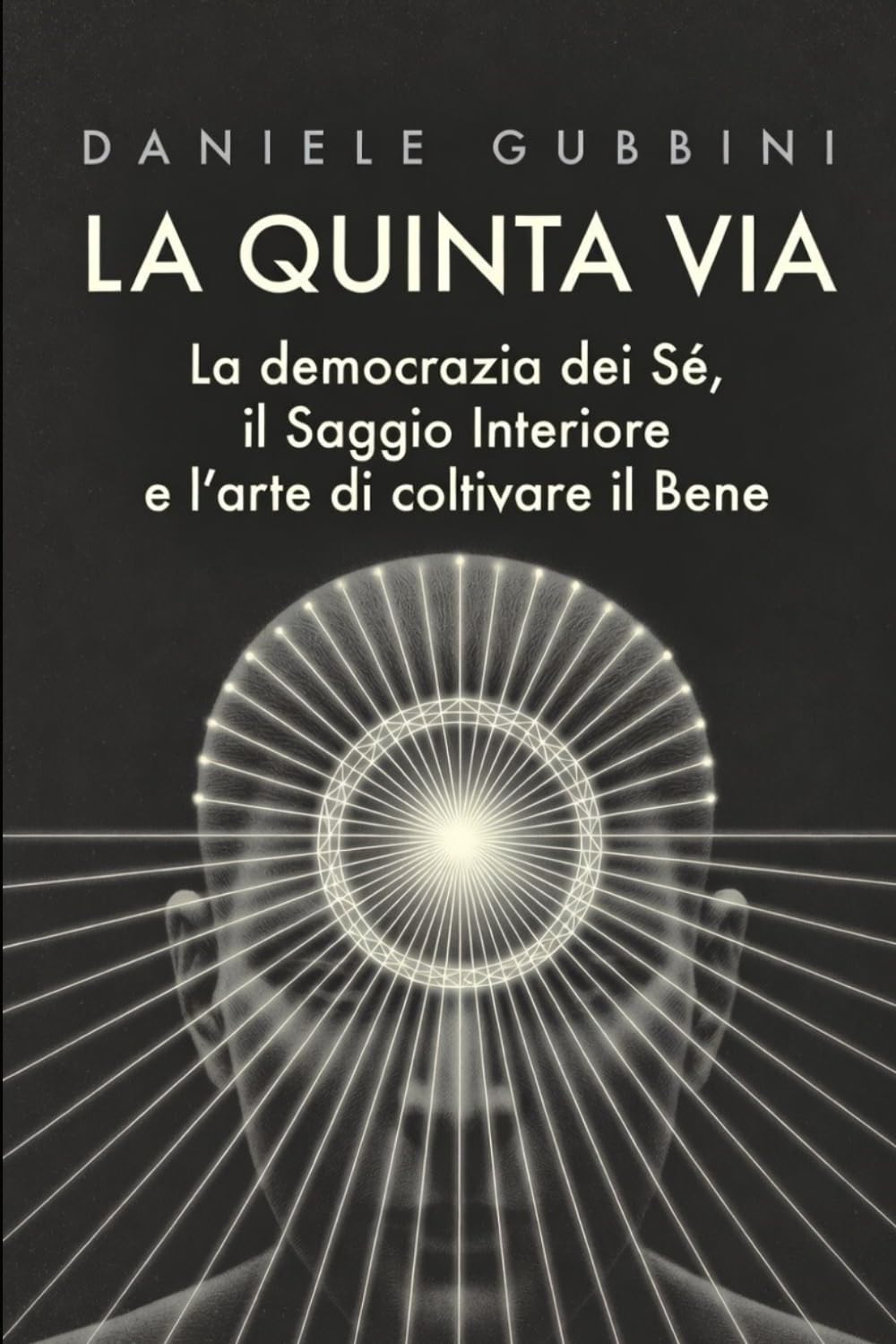 La quinta via: La democrazia dei Se, il Saggio Interiore e l'arte di coltivare il Bene
