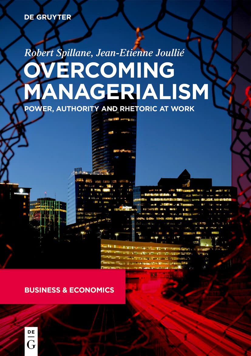 Overcoming Managerialism : Power, Authority and Rhetoric at Work