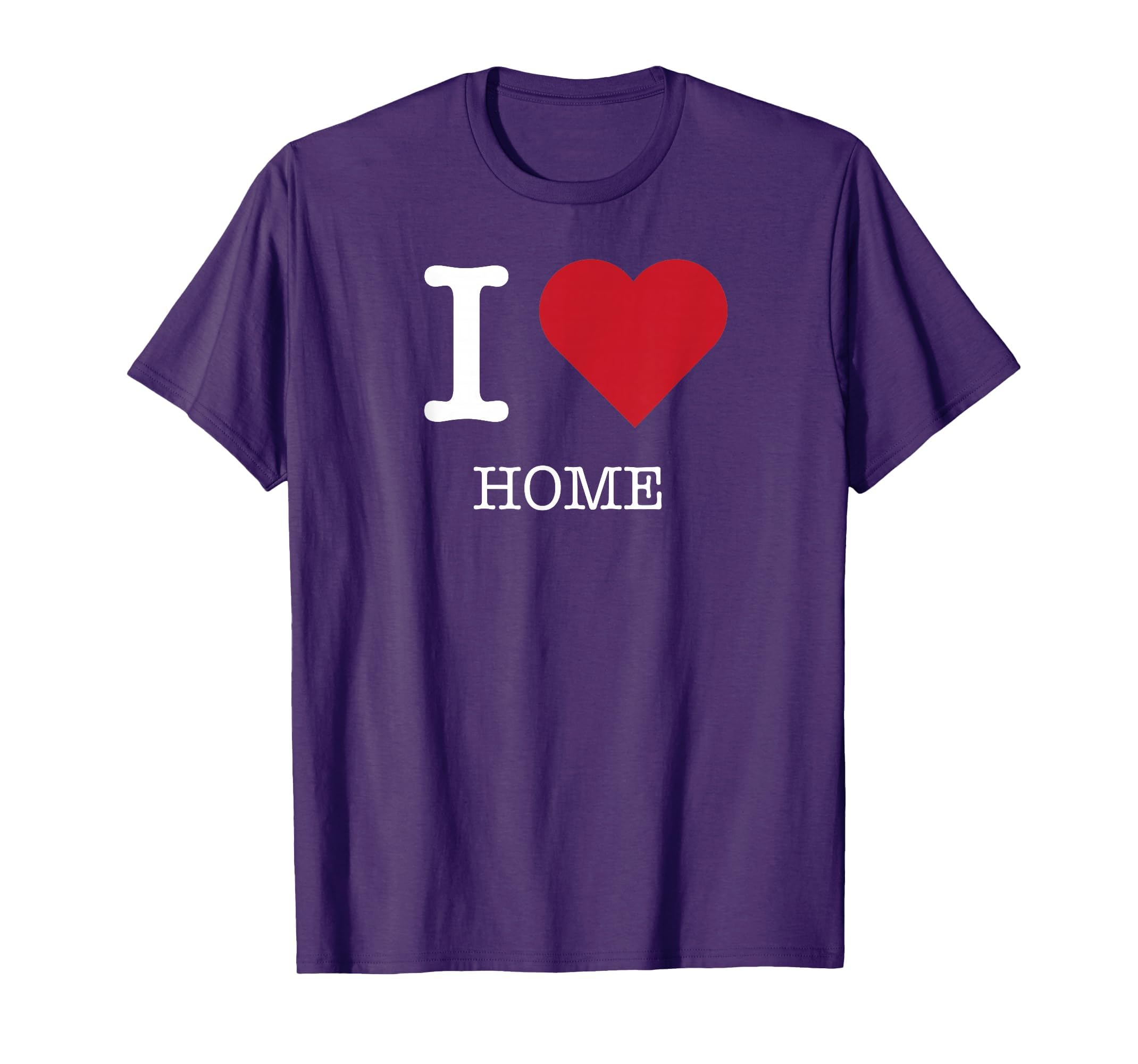 I Love My Home, I Love My Home T-Shirt