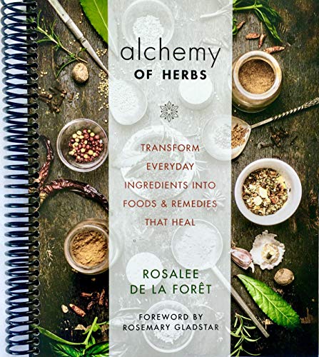 Alchemy of Herbs: Transform Everyday Ingredients into Foods and Remedies