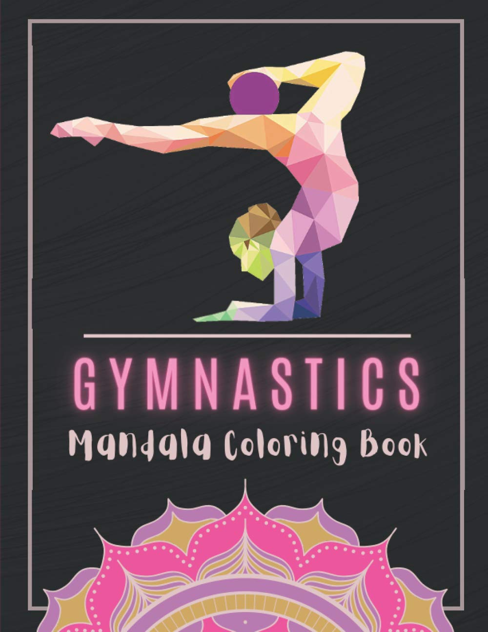 Gymnastics Mandala Coloring Book: Inspirational Coloring Book For Girls | Mandala Gymnastics Book - Young Gymnast | Relaxing Coloring Books For Kids And Adults.