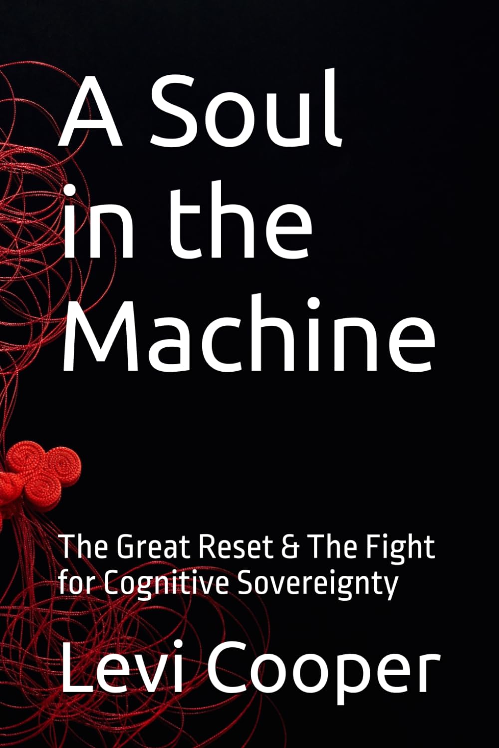 A Soul in the Machine: The Great Reset & The Fight for Cognitive Sovereignty