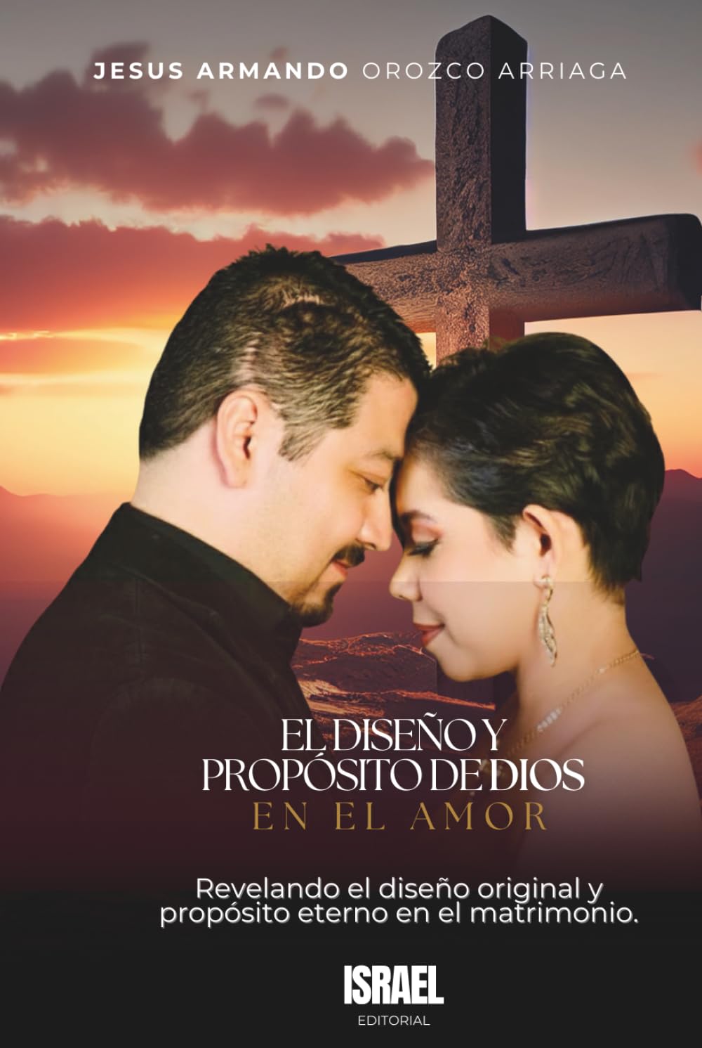 EL DISEÑO Y PROPÓSITO DE DIOS EN EL AMOR: Revelando el diseño original y propósito eterno en el matrimonio.