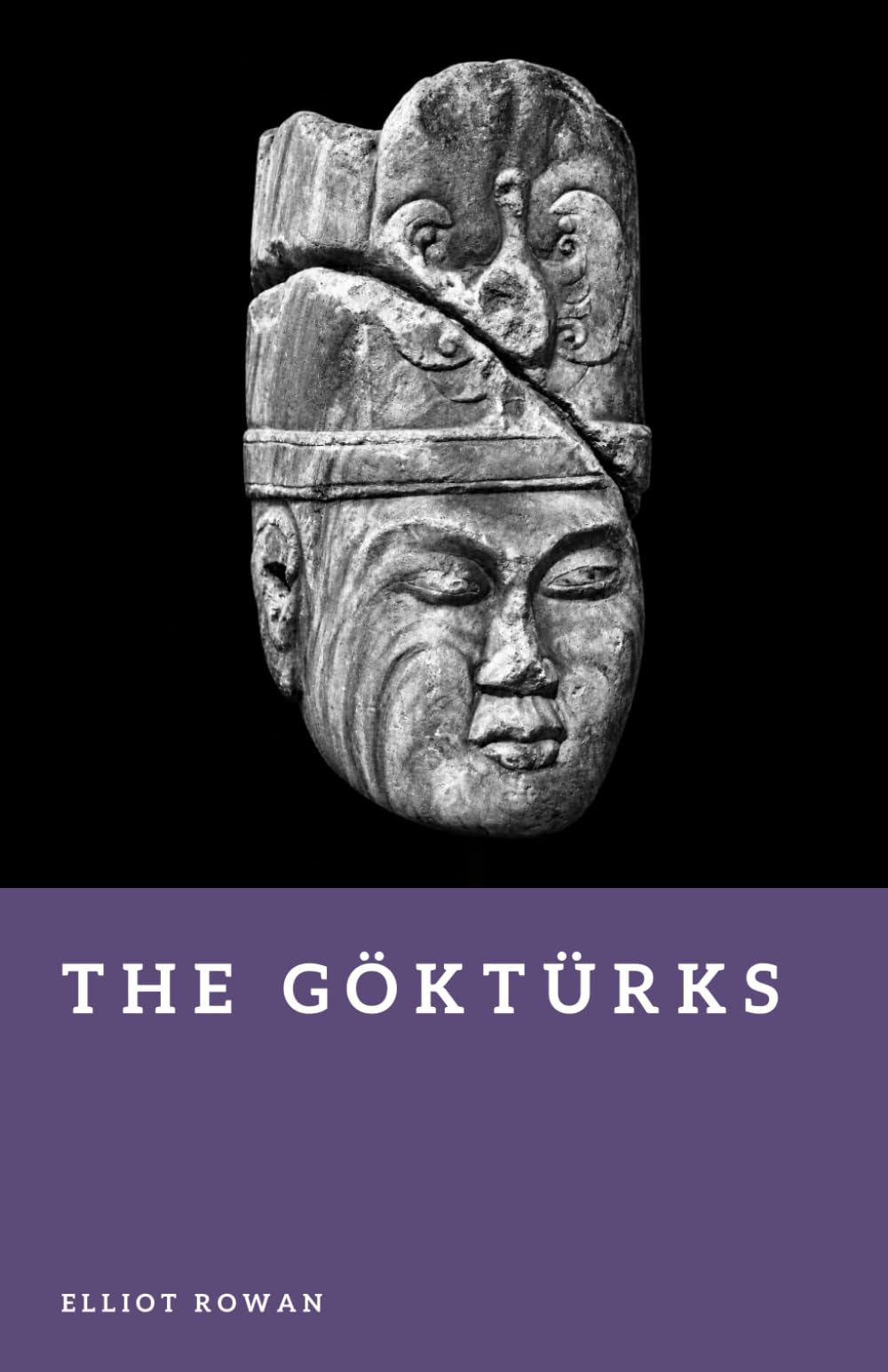The Göktürks: Founders of the First Turkic Empire (Forgotten Civilizations)