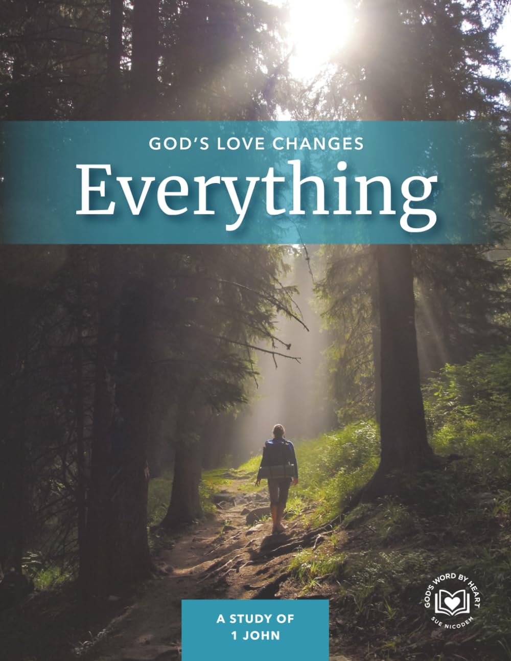God's Love Changes Everything: A Study of 1 John (God's Word by Heart Bible Studies)