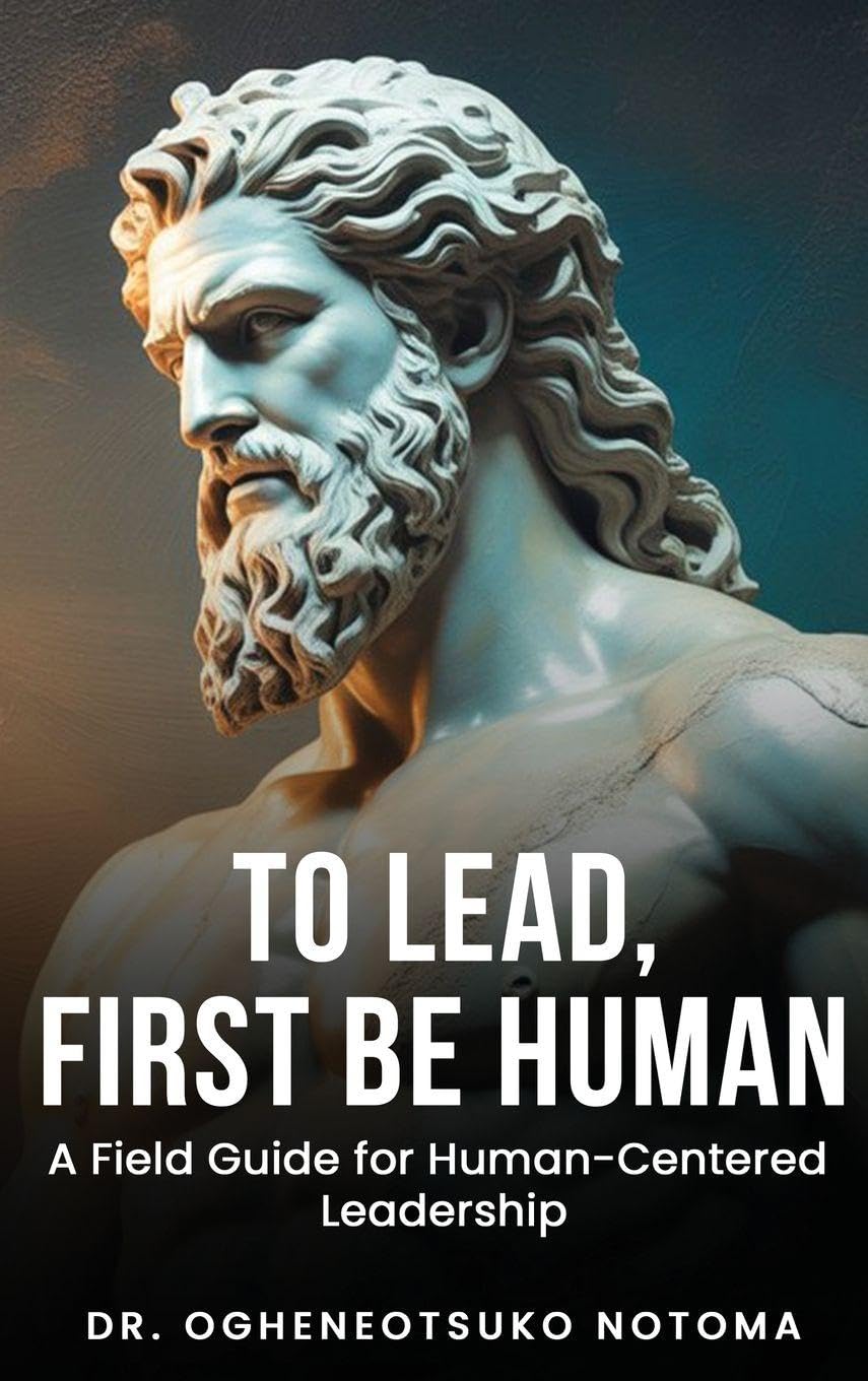 To Lead, First Be Human: A field guide for Human-Centered Leadership: 1 (Walk)