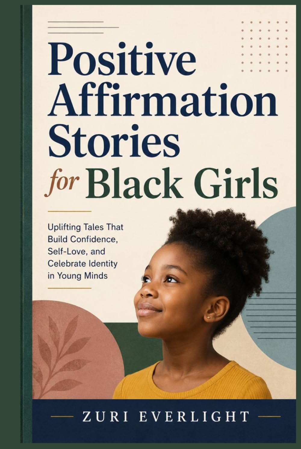 Positive Affirmation Stories for Black Girls: Uplifting Tales That Build Confidence, Self-Love, and Celebrate Identity in Young Minds