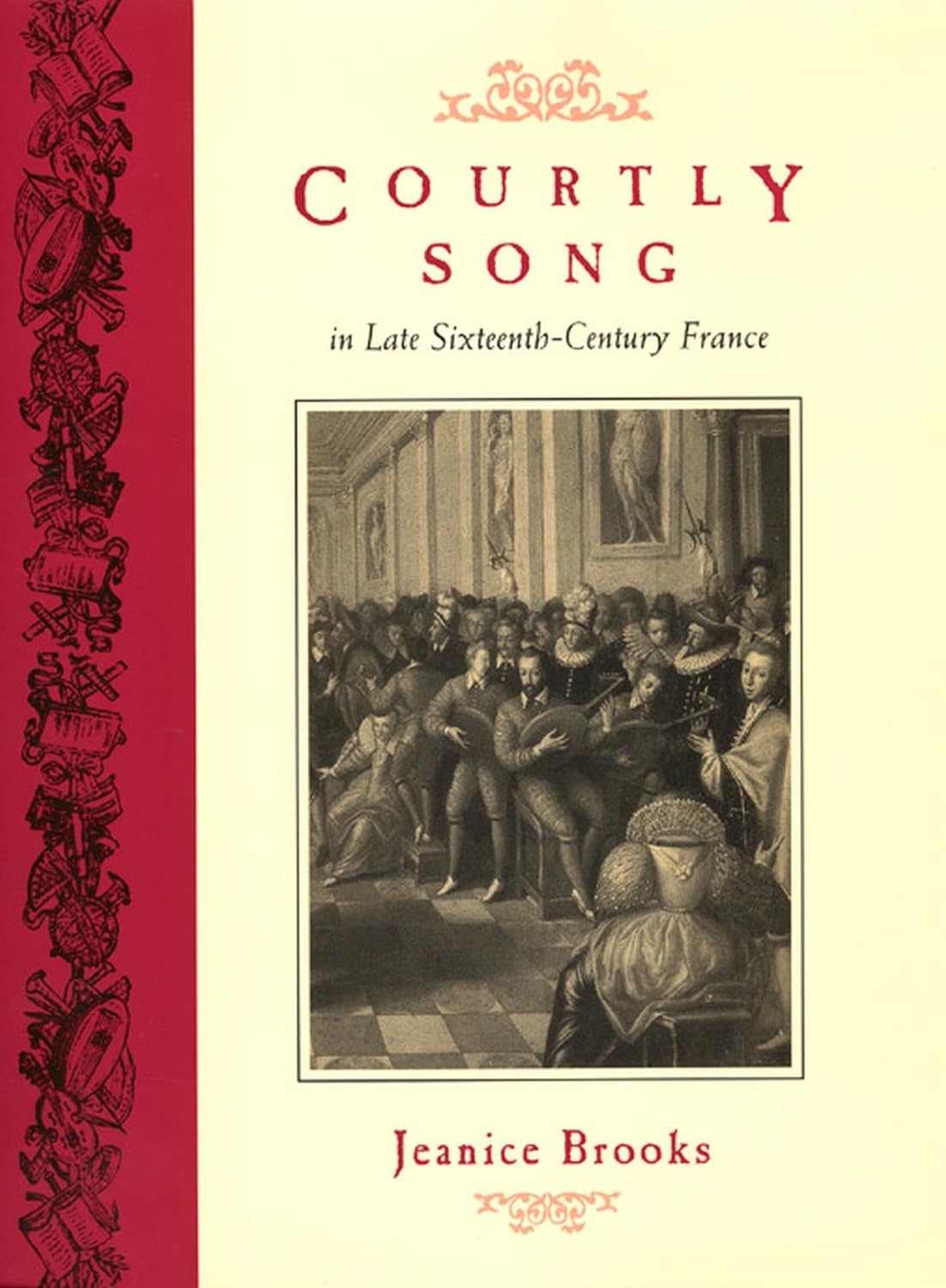 Courtly Song in Late Sixteenth-Century France Livre d'Histoire de la Musique Renaissance