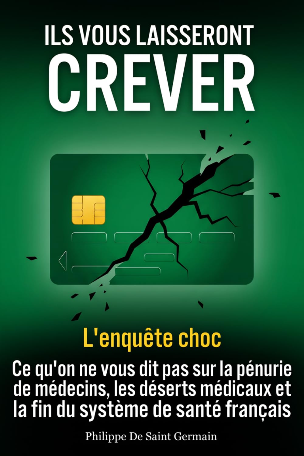 Ils vous laisseront crever : L'enquête choc: Ce qu'on ne vous dit pas sur la pénurie de médecins, les déserts médicaux et la fin du système de santé ... Politique Française, Numérus Clausus