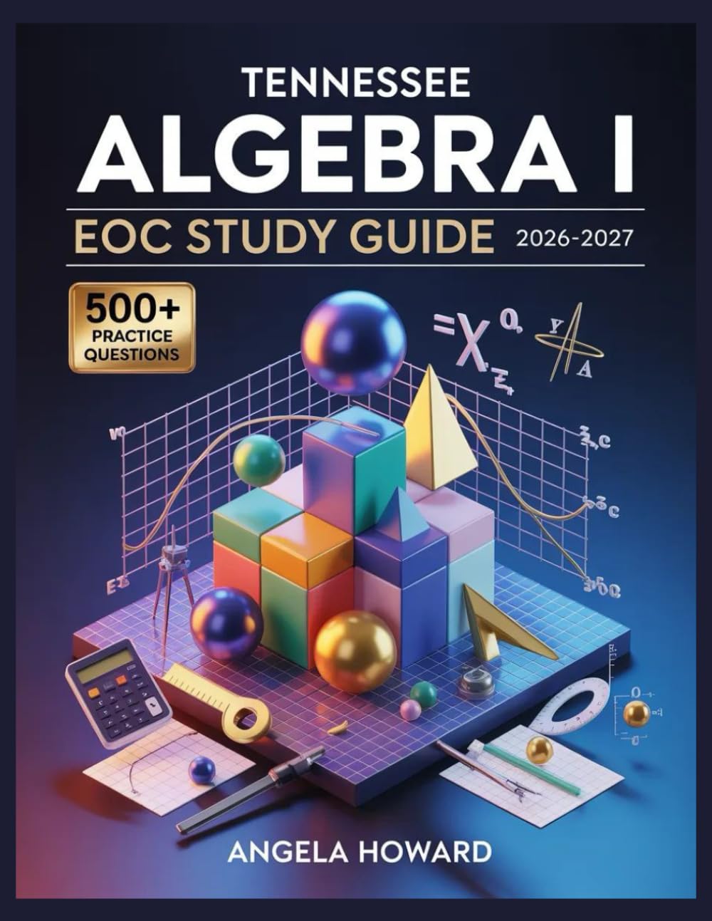 Tennessee Algebra I EOC Study Guide 2026-2027: Comprehensive Content Review, Practice Test Bank, Answer Keys, and Detailed Explanations