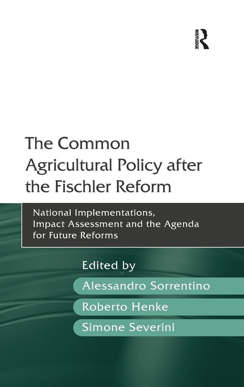 The Common Agricultural Policy after the Fischler Reform: National Implementations, Impact Assessment and the Agenda for Future Reforms