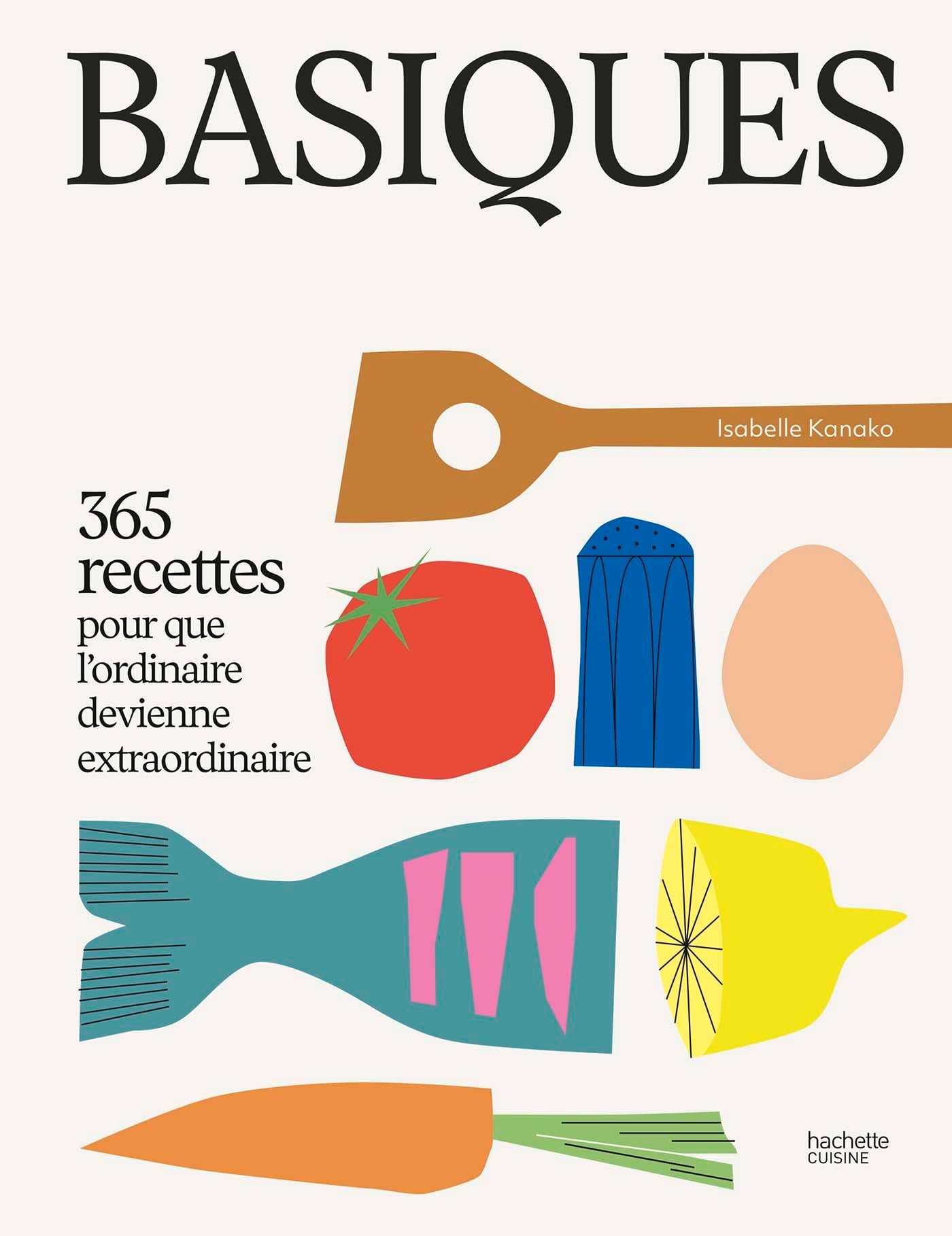 Basiques: 365 recettes pour que l'ordinaire devienne extraordinaire