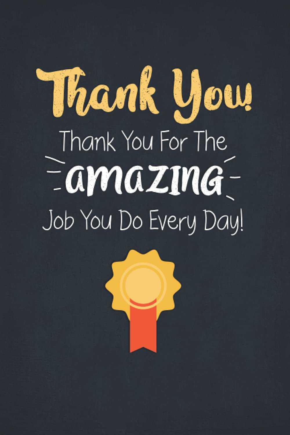 Thank You For The Amazing Job You Do Every Day!: Team Member Appreciation Gifts for Coworkers - Motivational & Inspirational Lined Blank Notebook ... Recognition Gifts (Staff Members Notebooks)