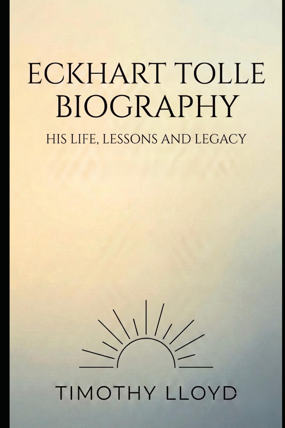 Eckhart Tolle Biography: His Life, Lessons and Legacy (Spiritual)