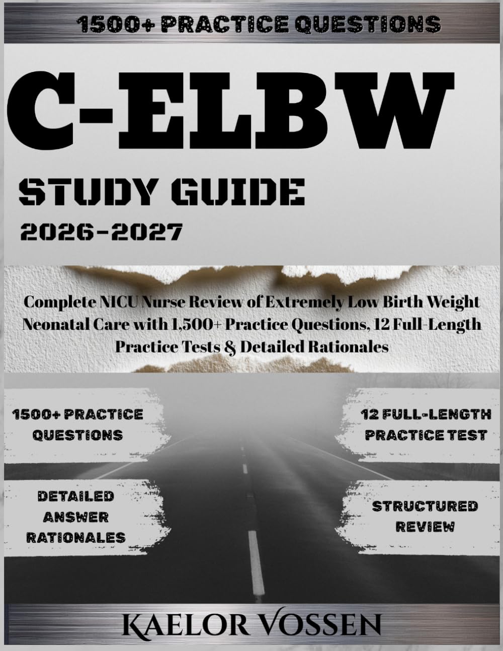 C-ELBW STUDY GUIDE 2026-2027: Complete NICU Nurse Review of Extremely Low Birth Weight Neonatal Care with 1,500+ Practice Questions, 12 Full-Length Practice Tests & Detailed Rationales