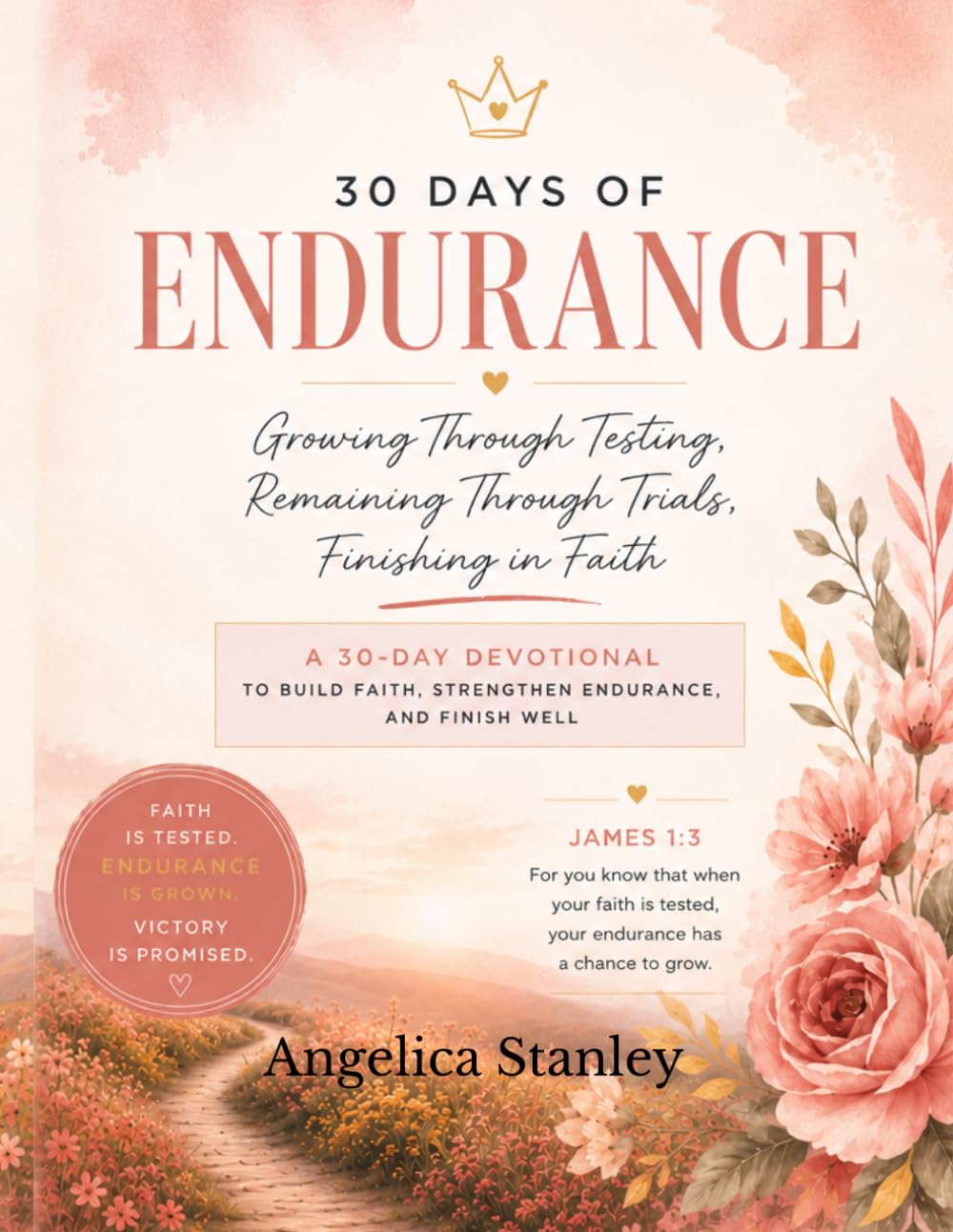 30 Days of Endurance: A 30-Day Devotional to Build Faith, Strengthen Endurance, and Finish Well