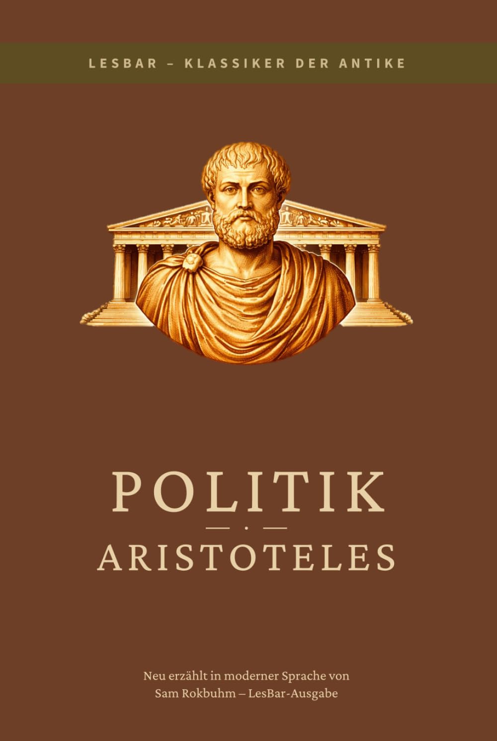 Aristoteles - Politik: LesBar - weil Klassiker nicht kompliziert sein müssen (LesBar - neu erzählt in moderner Sprache)