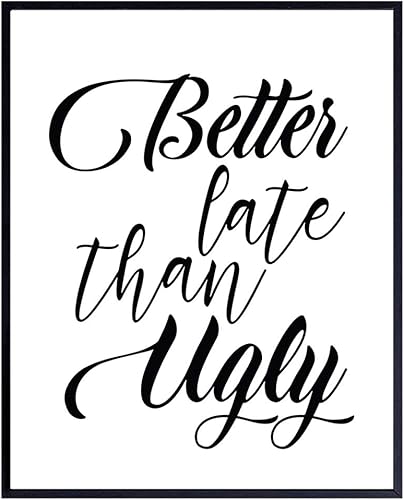 Bathroom Art Print Typography - Humorous Home Decor for Bathroom - Makes a Funny Gag Gift - Better Late Than Ugly - Unframed 8x10