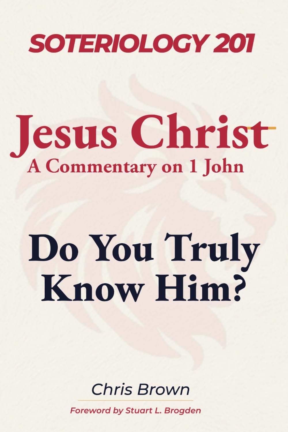 Soteriology 201: Jesus Christ: Do You Truly Know Him? (Christ Centered Theology)