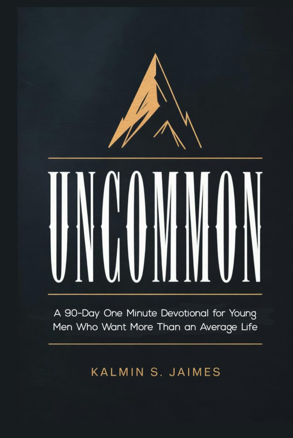UNCOMMON: A 90-Day One Minute Devotional for Young Men Who Want More Than an Average Life