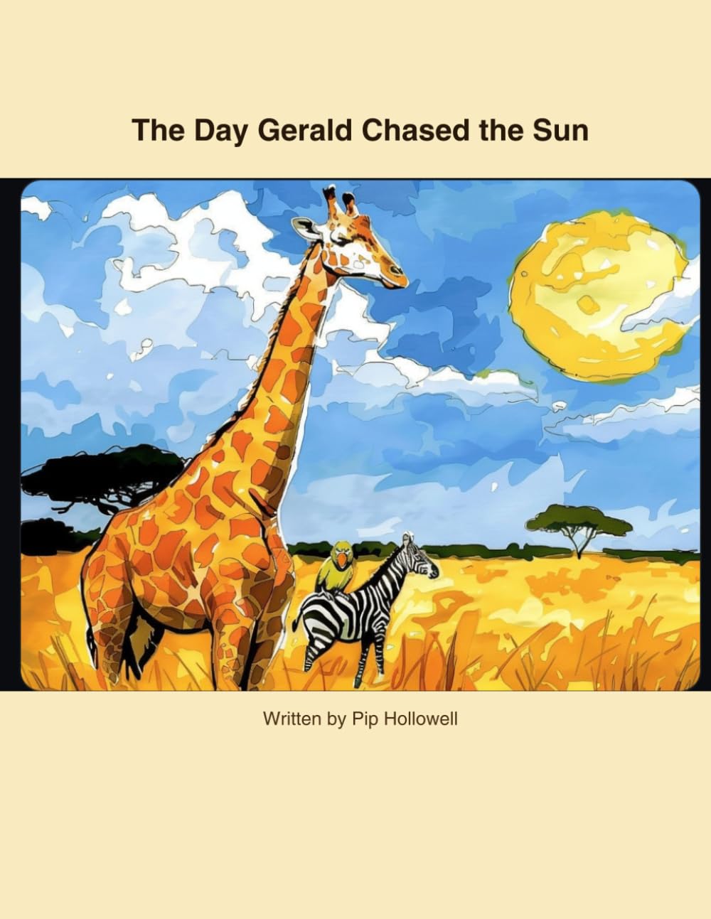 The Day Gerald Chased the Sun: A Story About a Very Tall Giraffe, a Striped Zebra, and a Very Opinionated Parrot