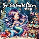  Malbuch Zauberhafte Nixen - 40 Meerjungfrauen & Unterwasserkreaturen zum Ausmalen: Ausmalbilder, Ausmalbuch, Malbilder, Malbuch, Meerjungfrauen, ... für Kinder ab 4 (Magische Fabelwesen)