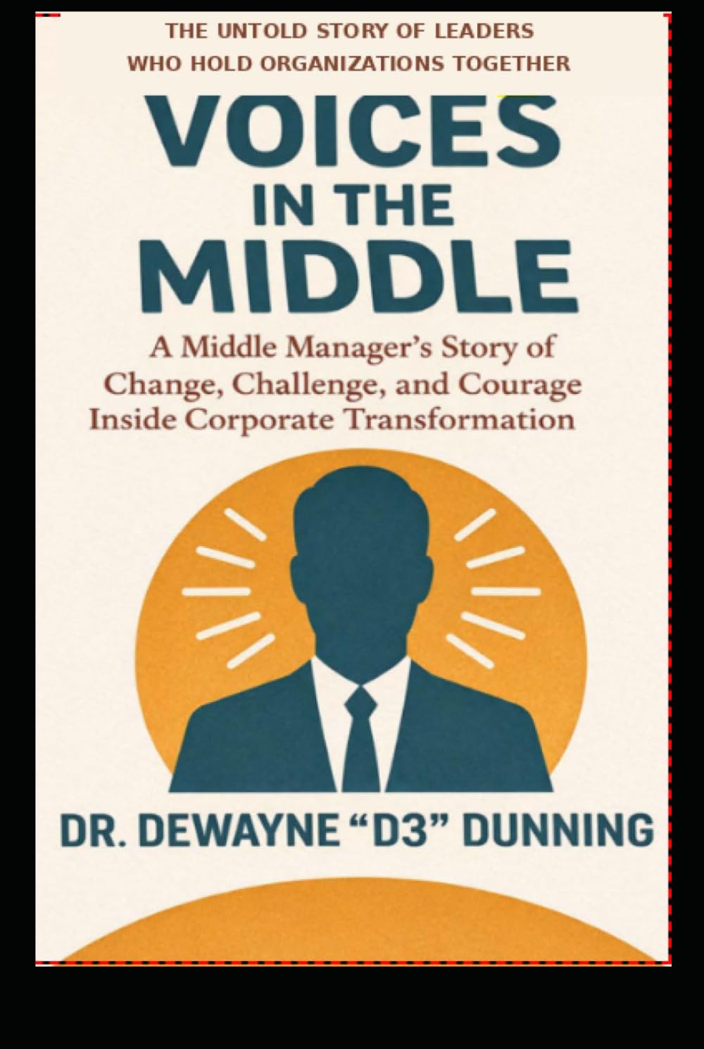 Voices in the Middle: The Untold Story of Leaders Who Hold Organizations Together