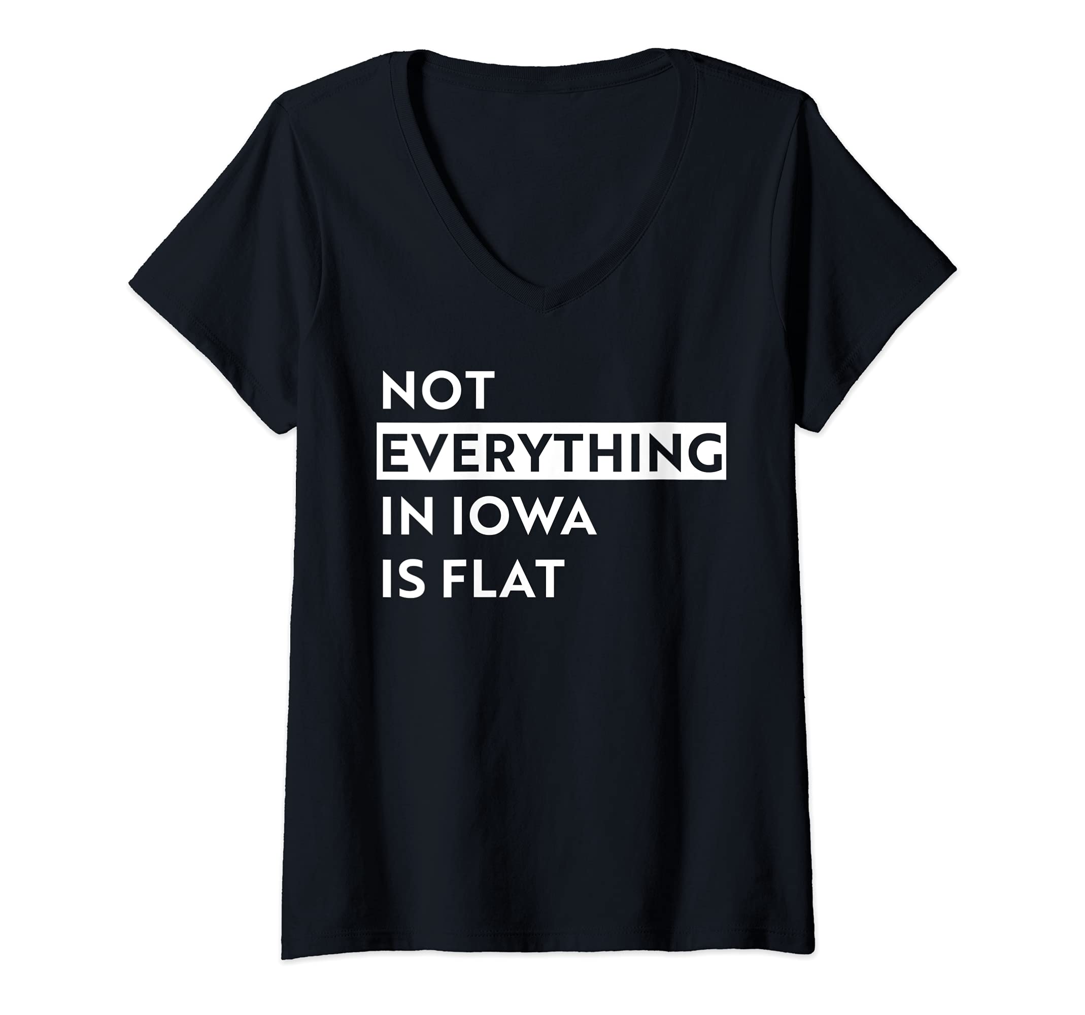 Not everything in Iowa is flat teesWomens Not everything in Iowa is flat V-Neck T-Shirt