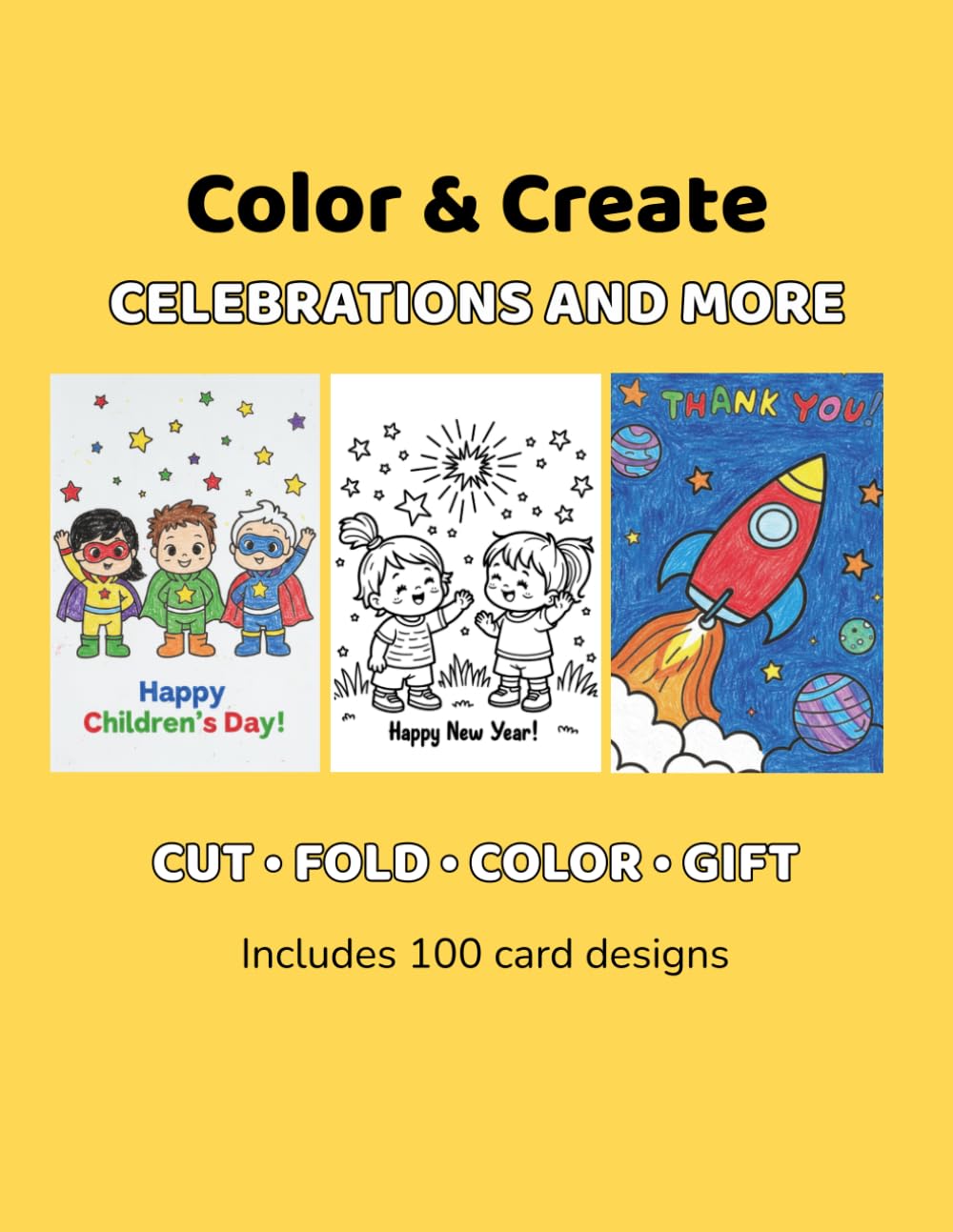 Color & Create: Celebrations and More: Includes Mother’s Day, Father’s Day Christmas, Thank You cards, Get Well Soon wishes, Teachers’ Day, Children’s Day, and more